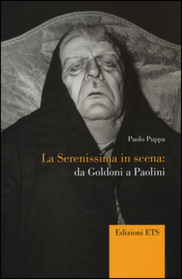 La Serenissima in scena. Da Goldoni a Paolini - Paolo Puppa