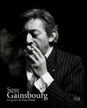 Serge Gainsbourg. Ediz. illustrata - Tony Frank