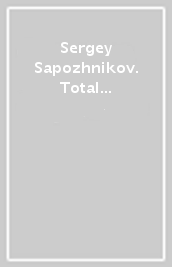 Sergey Sapozhnikov. Total picture. Catalogo della mostra (Milano, 15 settembre-20 ottobre 2014). Ediz. italiana e inglese