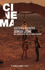 Sergio Leone. Dal cinema popolare al cinema d autore