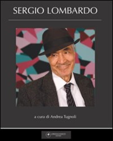 Sergio Lombardo. Ediz. illustrata - Andrea Tugnoli