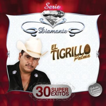 Serie diamante-30 super exitos - EL TIGRILLO PALMA