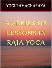 A Series of Lessons In Raja Yoga