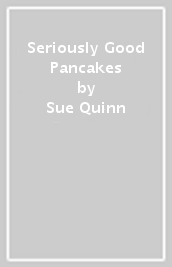 Seriously Good Pancakes