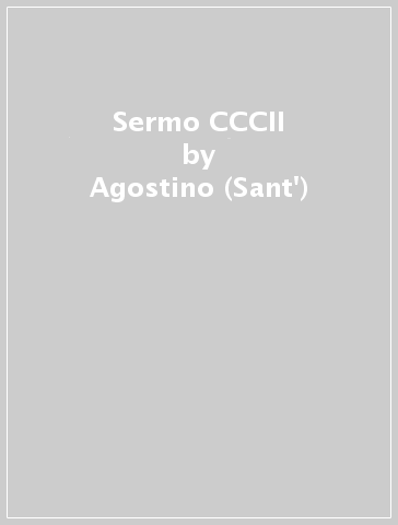 Sermo CCCII - Agostino (Sant