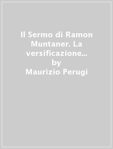 Il Sermo di Ramon Muntaner. La versificazione romanza delle origini - Maurizio Perugi