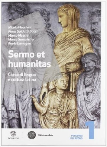 Sermo et humanitas. Percorsi di lavori. Con Repertorio lessicale-Compiti vacanze. per le Scuole superiori. Con espansione online. 1. - Nicola Flocchini - Piera Guidotti Bacci - Marco Moscio