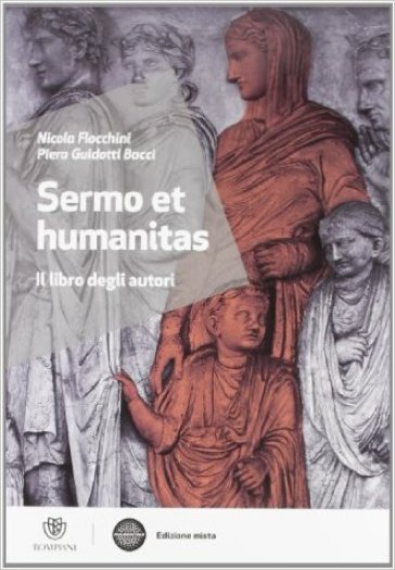 Sermo et humanitas. Il libro degli autori. Per le Scuole superiori. Con espansione online - Nicola Flocchini - Piera Guidotti Bacci - Marco Moscio