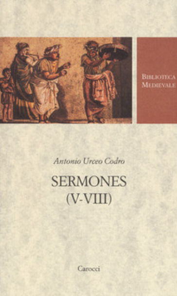 Sermones (V-VIII). Testo latino a fronte - Antonio Urceo Codro