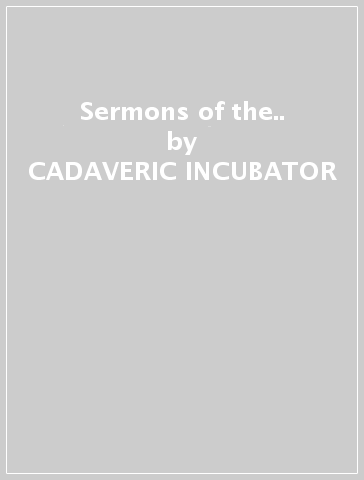 Sermons of the.. - CADAVERIC INCUBATOR