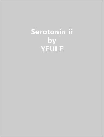 Serotonin ii - YEULE