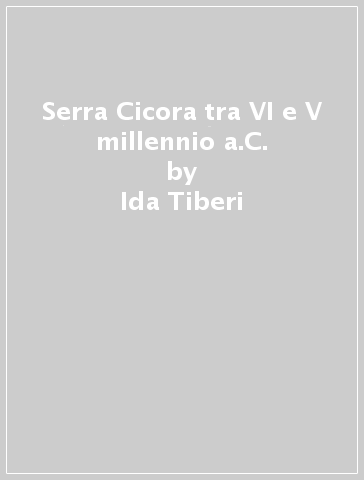 Serra Cicora tra VI e V millennio a.C. - Ida Tiberi