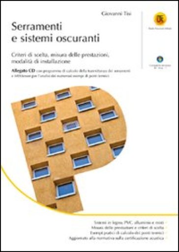 Serramenti e sistemi oscuranti. Criteri di scelta, misura delle prestazioni, modalità di installazione. Con CD-ROM - Giovanni Tisi