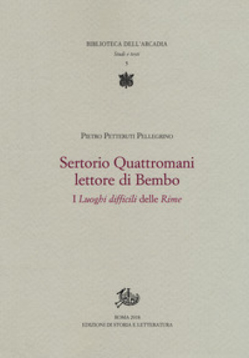 Sertorio Quattromani lettore di Bembo. I «Luoghi difficili» delle «Rime» - Pietro Petteruti Pellegrino | 