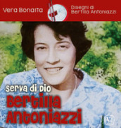 Serva di Dio Bertilla Antoniazzi. Ediz. illustrata