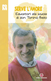 Serve l amore. Educatori alla scuola di don Tonino Bello