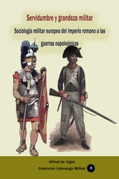Servidumbre y grandeza militar Sociología militar europea del imperio romano a las guerras napoleónicas