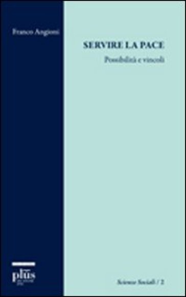 Servire la pace. Possibilità e vincoli - Franco Angioni