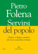 Servirsi del popolo. Origini, sviluppo, caratteri del nuovo populismo italiano