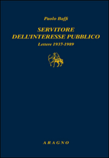 Servitore nell'interesse pubblico. Lettere 1937-1989 - Paolo Baffi