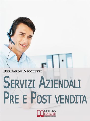 Servizi Aziendali pre e post Vendita. Progettare e Realizzare Esposizioni Efficaci per Comunicare Idee e Lanciare Prodotti. (Ebook Italiano - Anteprima Gratis) - Bernardo Nicoletti