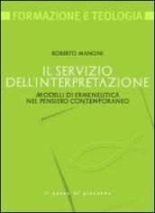 Servizio dell interpretazione. Modelli di ermeneutica nel pensiero contemporaneo (Il)