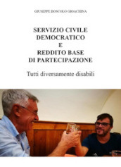 Servizio civile democratico e reddito base di partecipazione. Tutti diversamente disabili