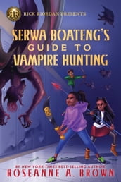 Serwa Boateng s Guide to Vampire Hunting (Volume 1)