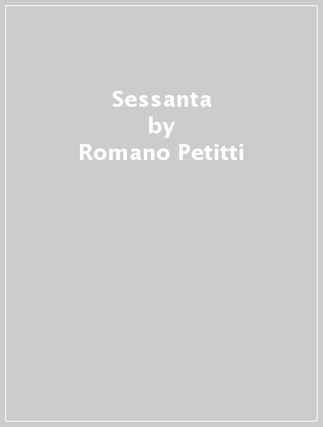 Sessanta - Romano Petitti