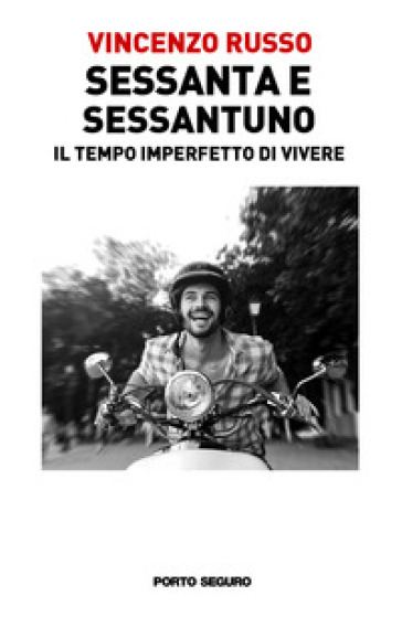 Sessanta e sessantuno. Il tempo imperfetto di vivere - Vincenzo Russo