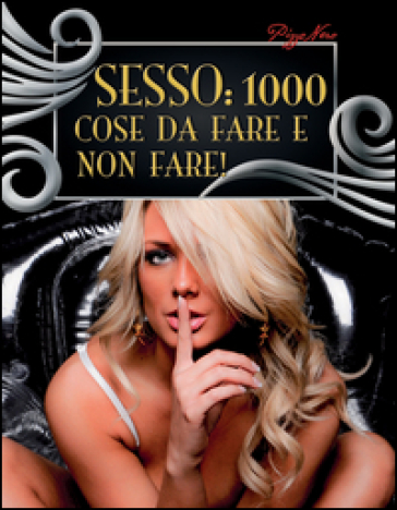 Sesso: 1000 cose da fare e non fare!