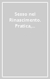 Sesso nel Rinascimento. Pratica, performance, perversione e punizione nell Italia rinascimentale