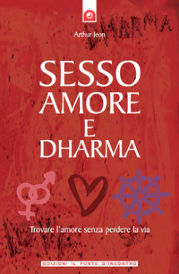 Sesso, amore e dharma - Arthur Jeon