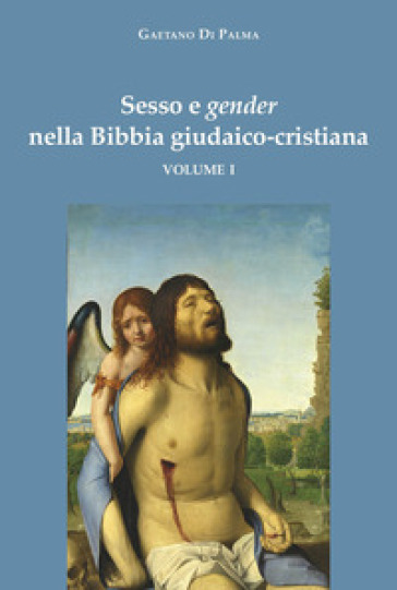 Sesso e gender nella Bibbia giudaico-cristiana. Vol. 1 - Gaetano Di Palma