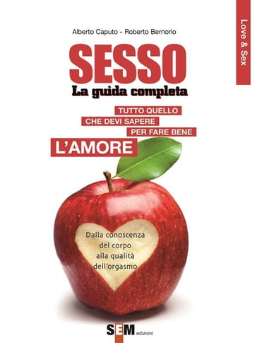 Sesso, la guida completa - Alberto Caputo - Roberto Bernorio