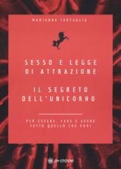 Sesso e legge di attrazione. Il segreto dell unicorno. Per essere, fare e avere tutto quello che vuoi