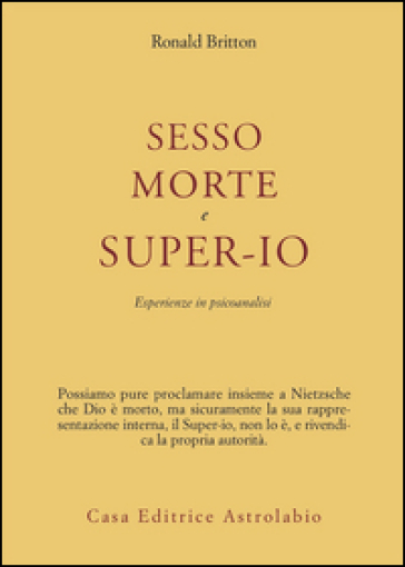 Sesso, morte e super-io. Esperienze in psicoanalisi - Robert Britton