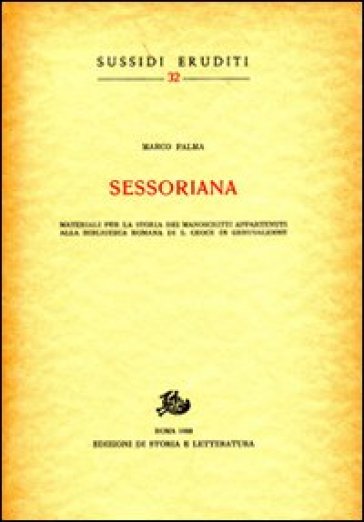 Sessoriana. Materiali per la storia dei manoscritti appartenenti alla Biblioteca Romana di...