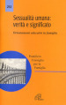 Sessualità umana: verità e significato. Orientamenti educativi in famiglia