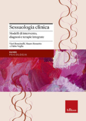 Sessuologia clinica. Modelli di intervento, diagnosi e terapie integrate