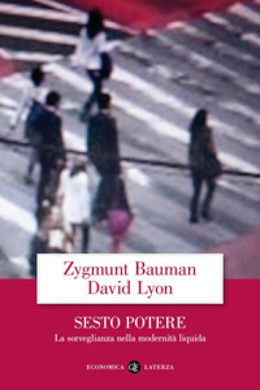 Sesto potere. La sorveglianza nella modernità liquida - Zygmunt Bauman - David Lyon