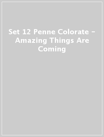 Set 12 Penne Colorate  - Amazing Things Are Coming