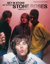 Set in Stone: Ian Tilton s Stone Roses Photographs