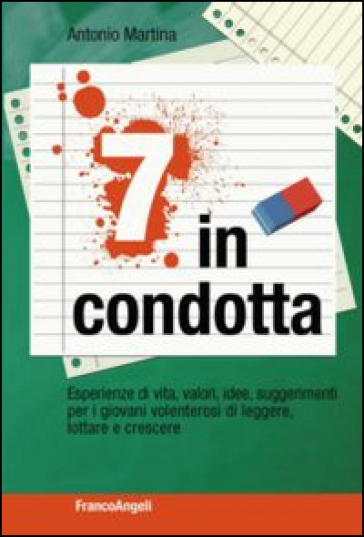 Sette in condotta. Esperienze di vita, valori, idee, suggerimenti per i giovani volenterosi di leggere, lottare, crescere - Antonio Martina