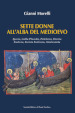 Sette donne all alba del Medioevo. Ipazia, Galla Placidia, Pulcheria, Onoria, Eudocia, Licinia Eudossia, Amalasunta