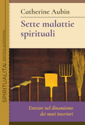 Sette malattie spirituali. Entrare nel dinamismo dei moti interiori