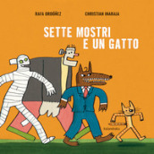 Sette mostri e un gatto. Ediz. illustrata