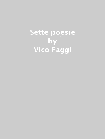 Sette poesie - Vico Faggi