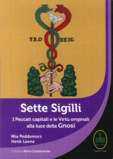 Sette sigilli. I peccati capitali e le virtù originali alla luce della gnosi - Mia Peddemors - HenK Leene