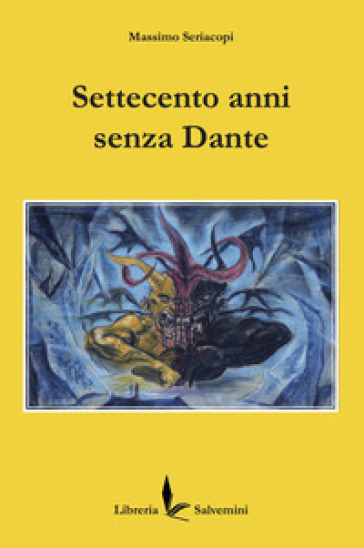 Settecento anni senza Dante - Massimo Seriacopi